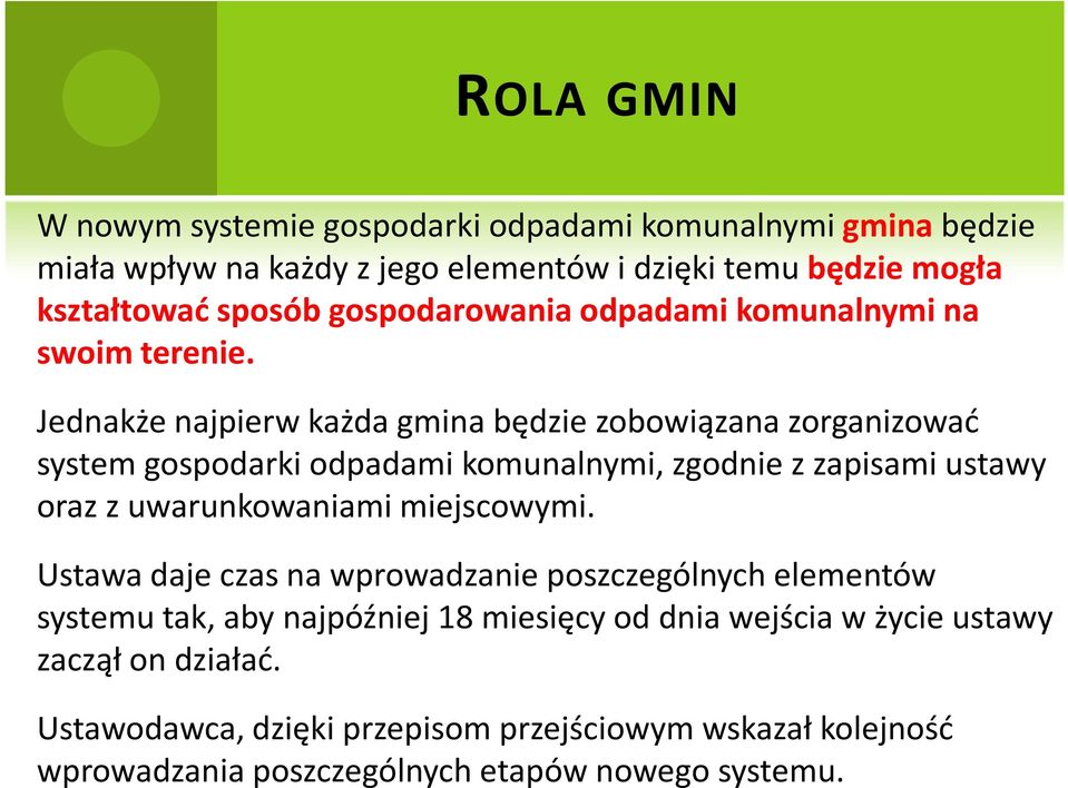 Jednakże najpierw każda gmina będzie zobowiązana zorganizować system gospodarki odpadami komunalnymi, zgodnie z zapisami ustawy oraz z uwarunkowaniami