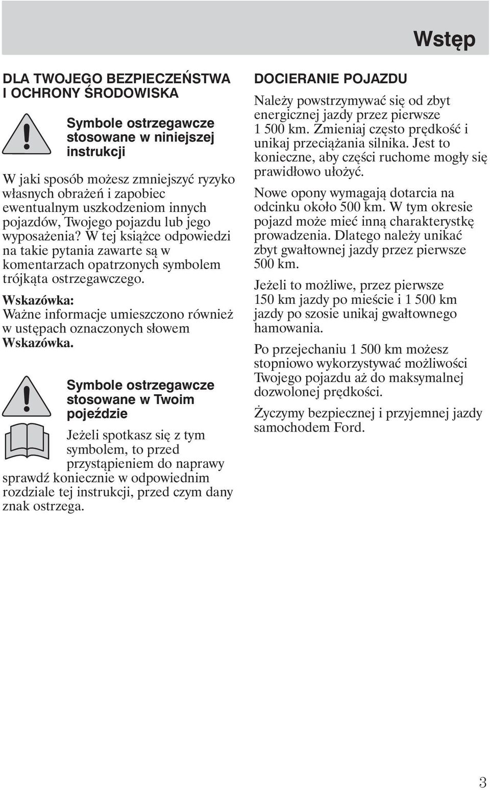 Wskazówka: Wa ne informacje umieszczono równie w ustępach oznaczonych słowem Wskazówka.