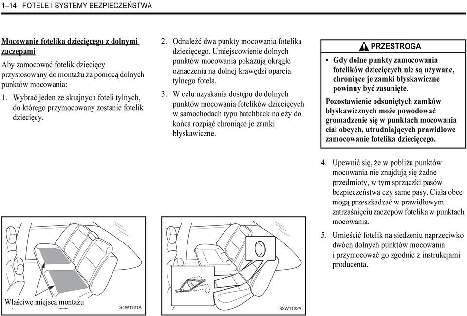 Umiejscowienie dolnych punktów mocowania pokazują okrągłe oznaczenia na dolnej krawędzi oparcia tylnego fotela. 3.