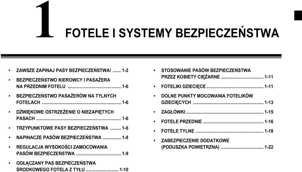 .. 1-6 NAPINACZE PASÓW BEZPIECZEŃSTWA... 1-8 REGULACJA WYSOKOŚCI ZAMOCOWANIA PASÓW BEZPIECZEŃSTWA... 1-9 STOSOWANIE PASÓW BEZPIECZEŃSTWA PRZEZ KOBIETY CIĘŻARNE.