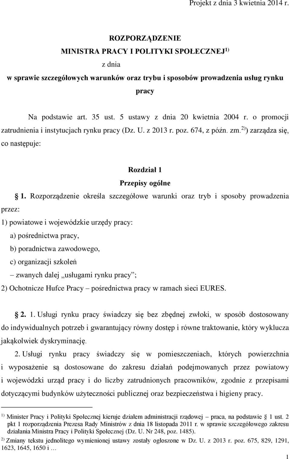 Rozporządzenie określa szczegółowe warunki oraz tryb i sposoby prowadzenia przez: 1) powiatowe i wojewódzkie urzędy pracy: a) pośrednictwa pracy, b) poradnictwa zawodowego, c) organizacji szkoleń