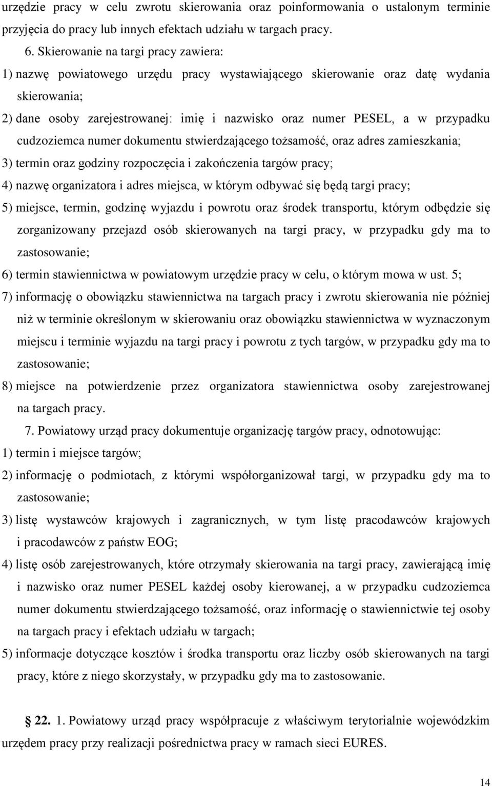 przypadku cudzoziemca numer dokumentu stwierdzającego tożsamość, oraz adres zamieszkania; 3) termin oraz godziny rozpoczęcia i zakończenia targów pracy; 4) nazwę organizatora i adres miejsca, w