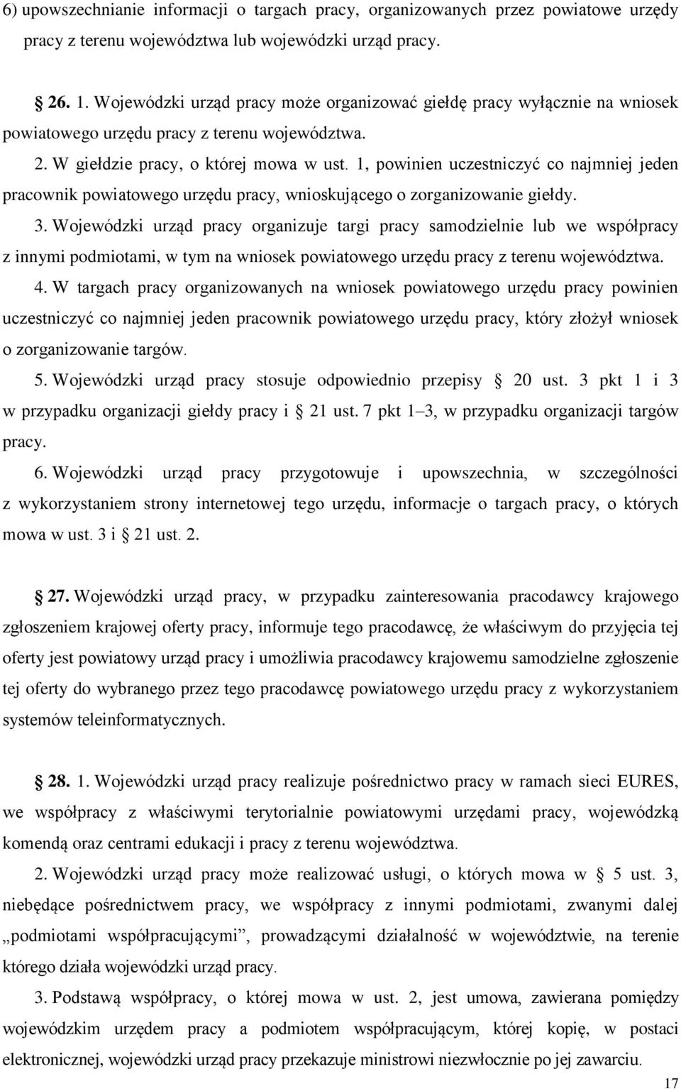 1, powinien uczestniczyć co najmniej jeden pracownik powiatowego urzędu pracy, wnioskującego o zorganizowanie giełdy. 3.