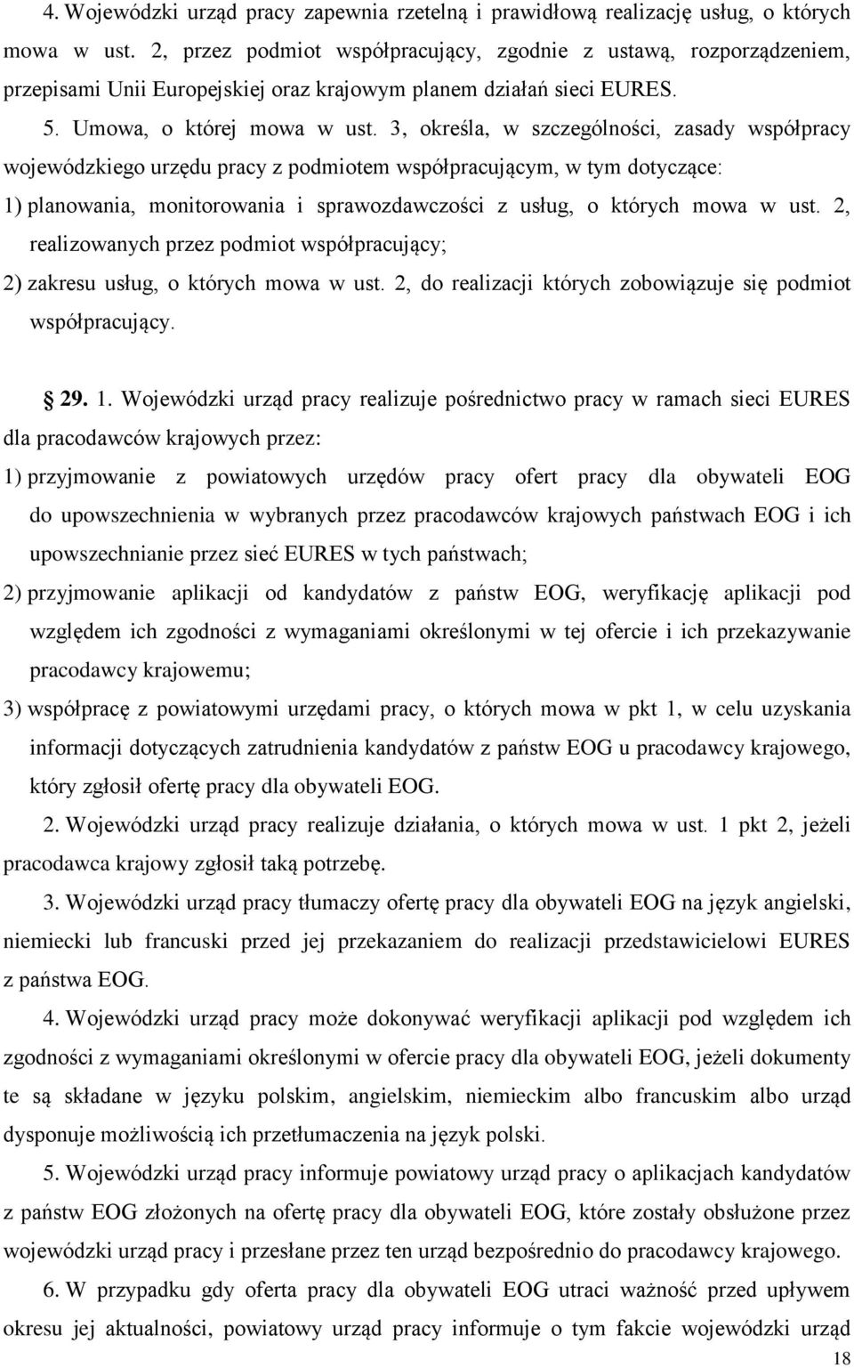 3, określa, w szczególności, zasady współpracy wojewódzkiego urzędu pracy z podmiotem współpracującym, w tym dotyczące: 1) planowania, monitorowania i sprawozdawczości z usług, o których mowa w ust.