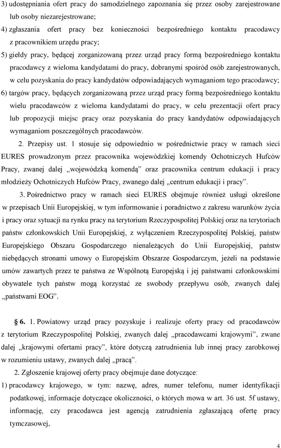 celu pozyskania do pracy kandydatów odpowiadających wymaganiom tego pracodawcy; 6) targów pracy, będących zorganizowaną przez urząd pracy formą bezpośredniego kontaktu wielu pracodawców z wieloma