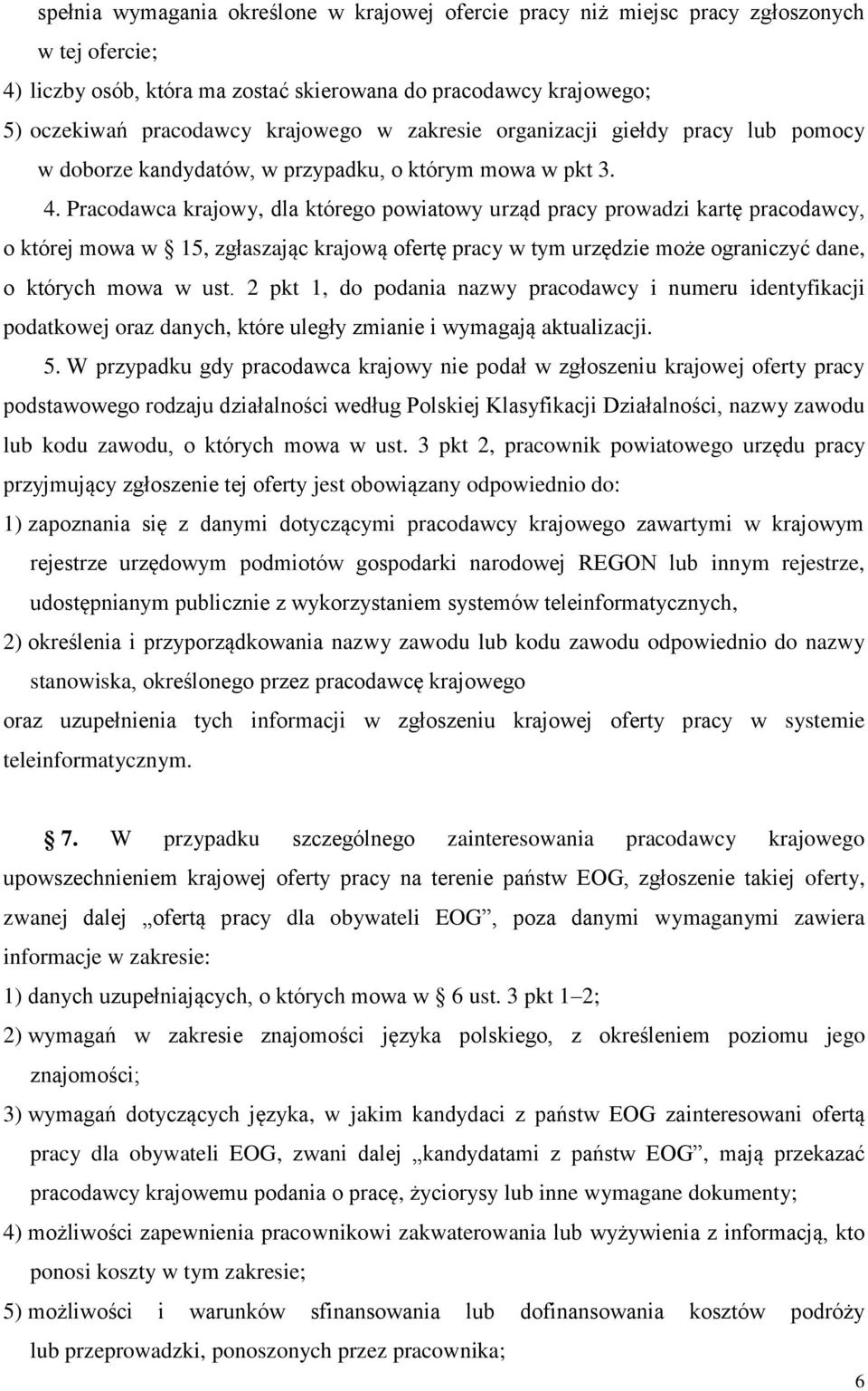 Pracodawca krajowy, dla którego powiatowy urząd pracy prowadzi kartę pracodawcy, o której mowa w 15, zgłaszając krajową ofertę pracy w tym urzędzie może ograniczyć dane, o których mowa w ust.