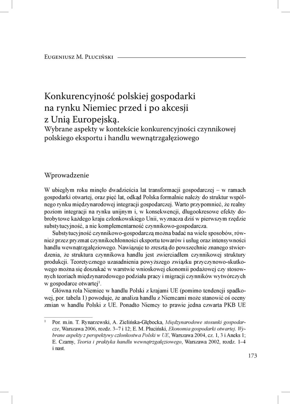 gospodarki otwartej, oraz pięć lat, odkąd Polska formalnie należy do struktur wspólnego rynku międzynarodowej integracji gospodarczej.