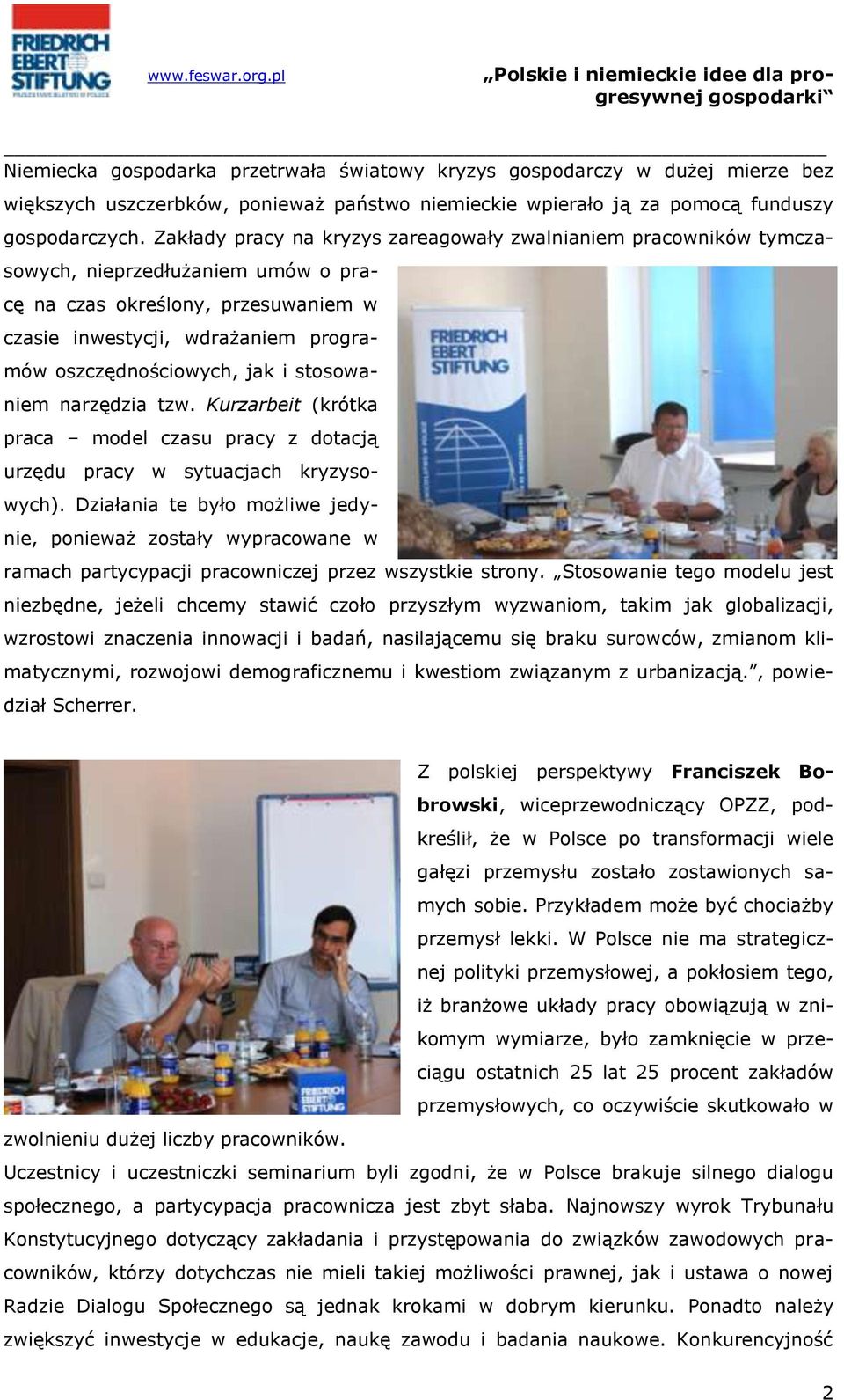 jak i stosowaniem narzędzia tzw. Kurzarbeit (krótka praca model czasu pracy z dotacją urzędu pracy w sytuacjach kryzysowych).
