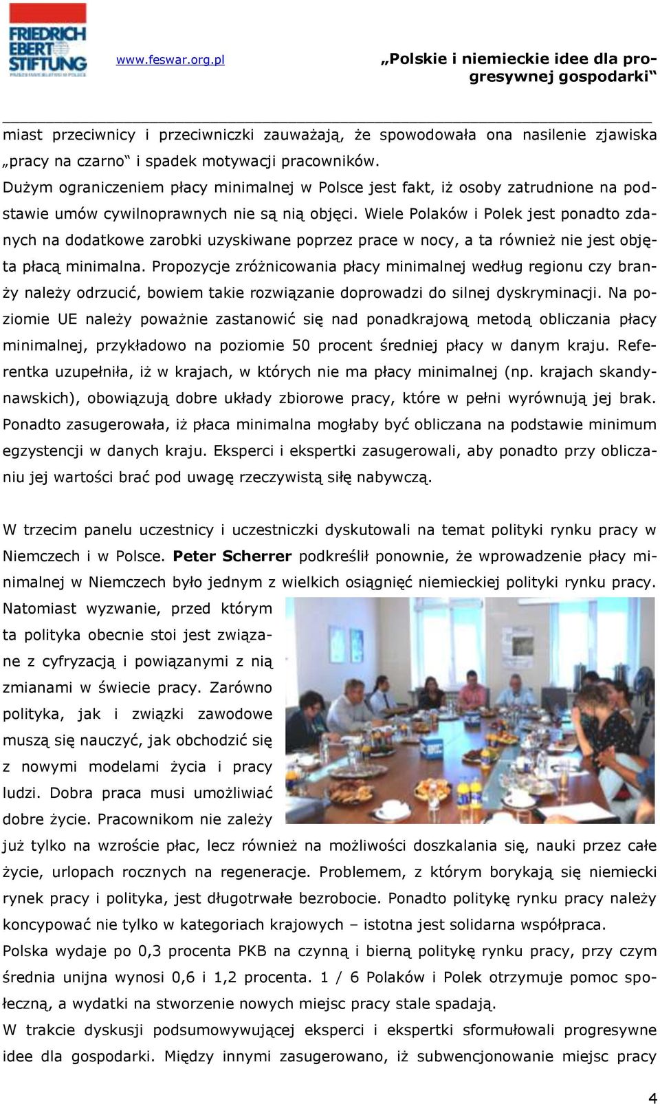 Wiele Polaków i Polek jest ponadto zdanych na dodatkowe zarobki uzyskiwane poprzez prace w nocy, a ta również nie jest objęta płacą minimalna.