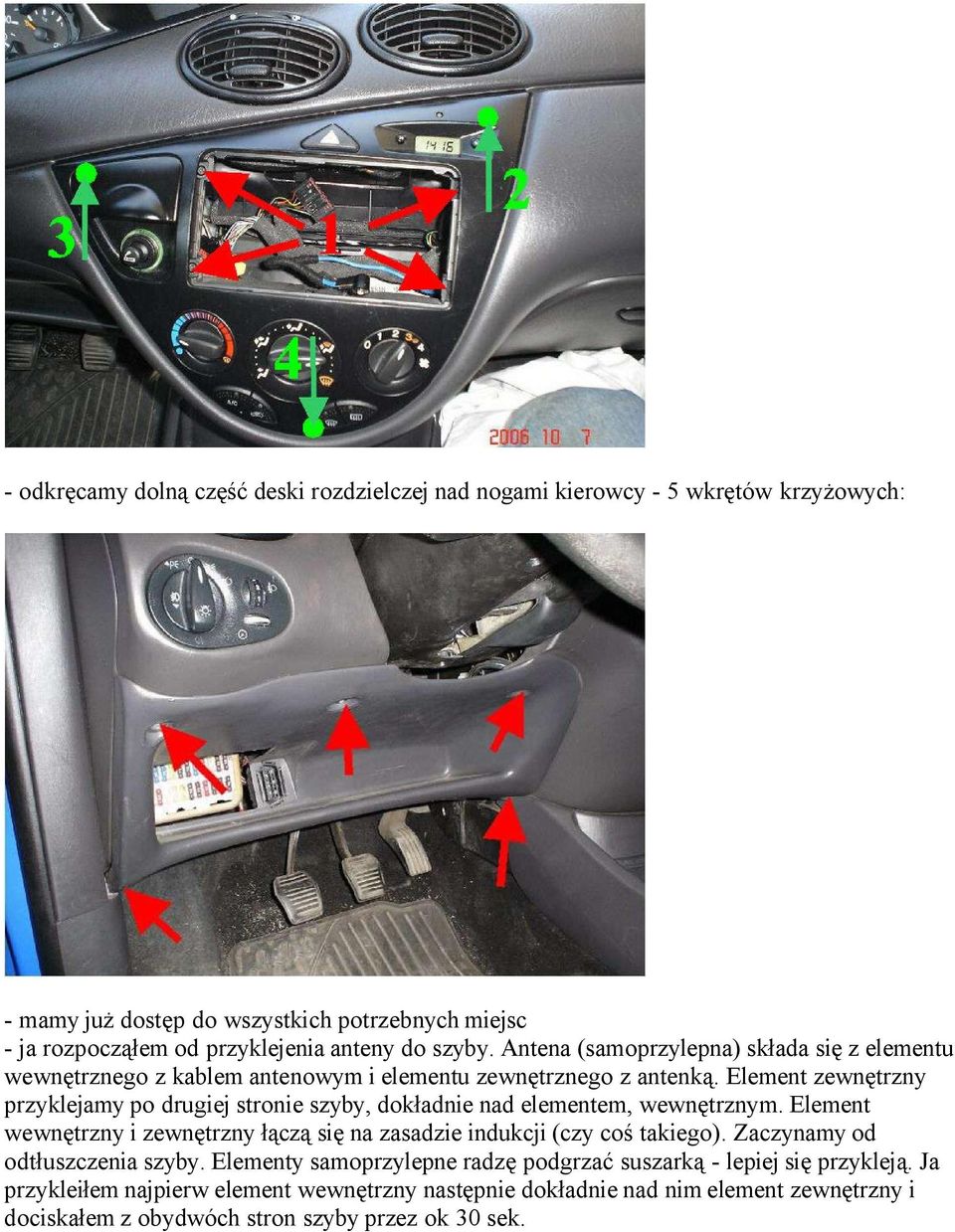 Element zewnętrzny przyklejamy po drugiej stronie szyby, dokładnie nad elementem, wewnętrznym. Element wewnętrzny i zewnętrzny łączą się na zasadzie indukcji (czy coś takiego).