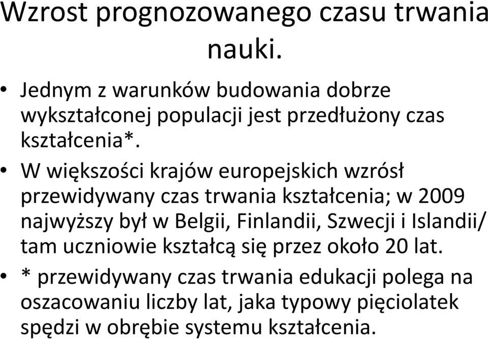 W większości krajów europejskich wzrósł przewidywany czas trwania kształcenia; w 2009 najwyższy był w Belgii,