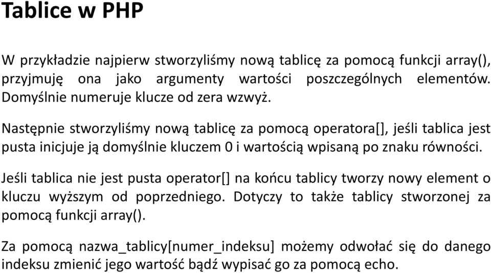 Następnie stworzyliśmy nową tablicę za pomocą operatora[], jeśli tablica jest pusta inicjuje ją domyślnie kluczem 0 i wartością wpisaną po znaku równości.