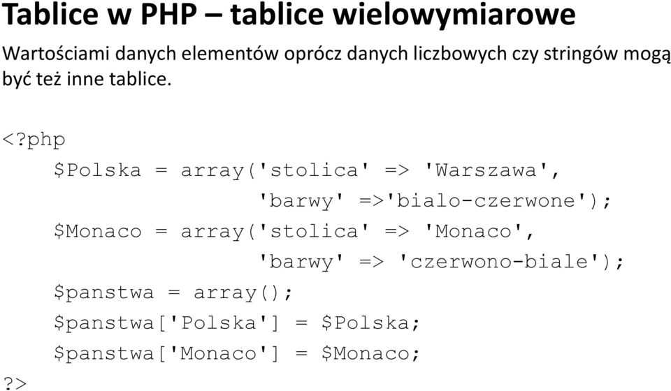 php $Polska = array('stolica' => 'Warszawa', 'barwy' =>'bialo-czerwone'); $Monaco =