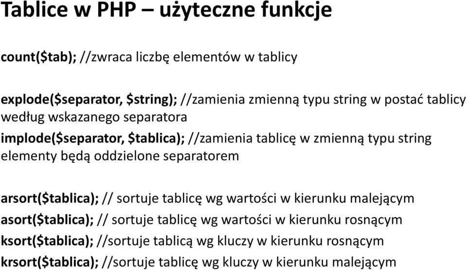 oddzielone separatorem arsort($tablica); // sortuje tablicę wg wartości w kierunku malejącym asort($tablica); // sortuje tablicę wg wartości