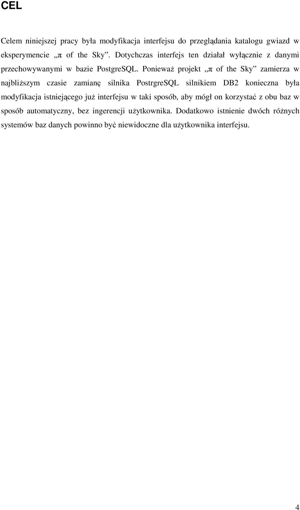 PoniewaŜ projekt π of the Sky zamierza w najbliŝszym czasie zamianę silnika PostrgreSQL silnikiem DB2 konieczna była modyfikacja istniejącego