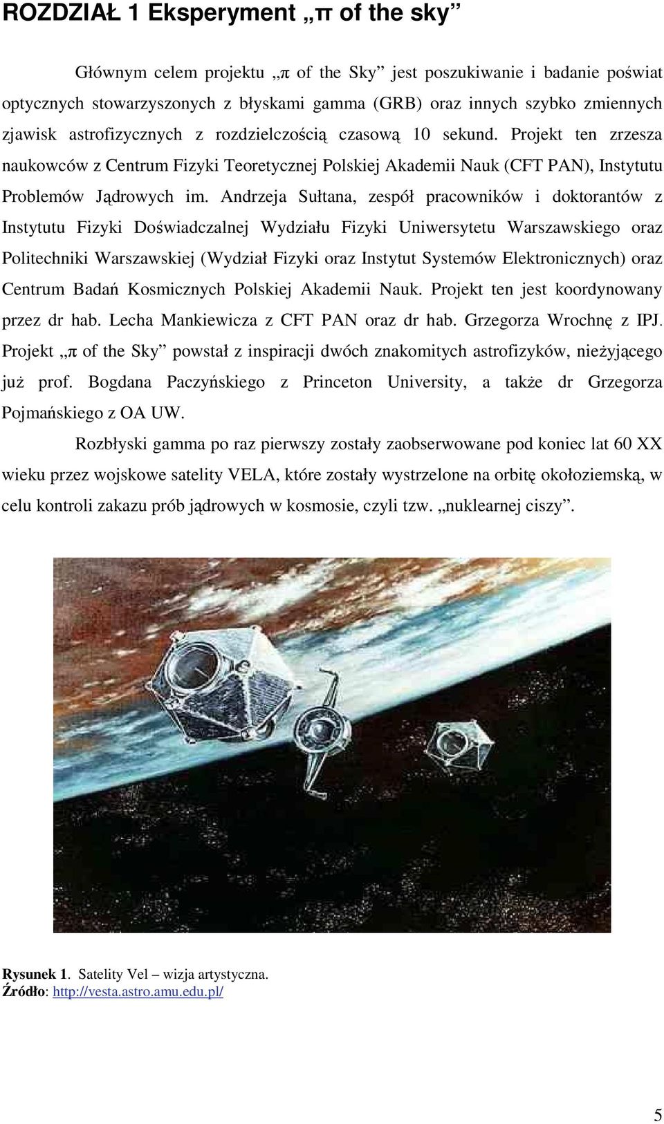 Andrzeja Sułtana, zespół pracowników i doktorantów z Instytutu Fizyki Doświadczalnej Wydziału Fizyki Uniwersytetu Warszawskiego oraz Politechniki Warszawskiej (Wydział Fizyki oraz Instytut Systemów