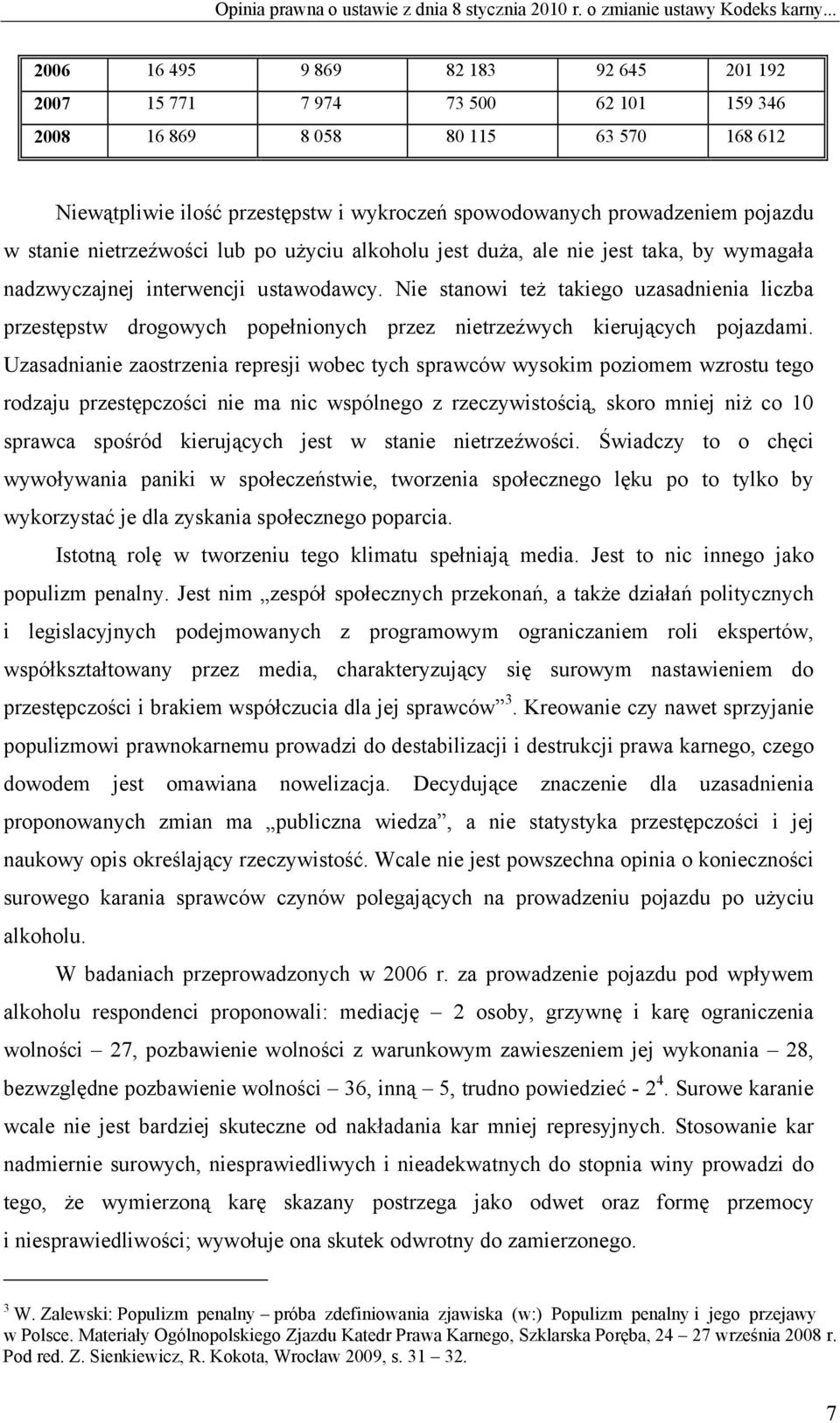 pojazdu w stanie nietrzeźwości lub po użyciu alkoholu jest duża, ale nie jest taka, by wymagała nadzwyczajnej interwencji ustawodawcy.