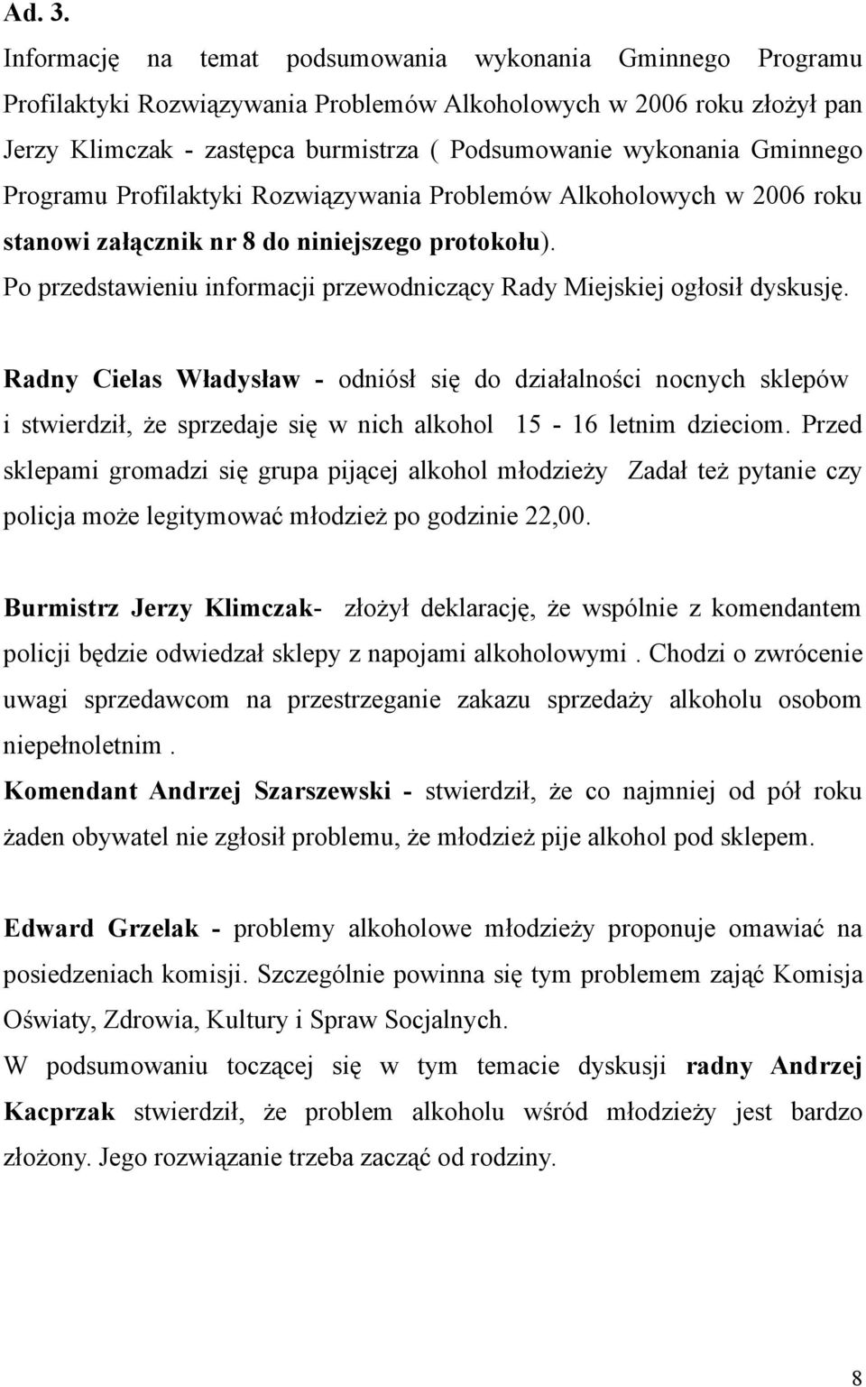 Gminnego Programu Profilaktyki Rozwiązywania Problemów Alkoholowych w 2006 roku stanowi załącznik nr 8 do niniejszego protokołu).