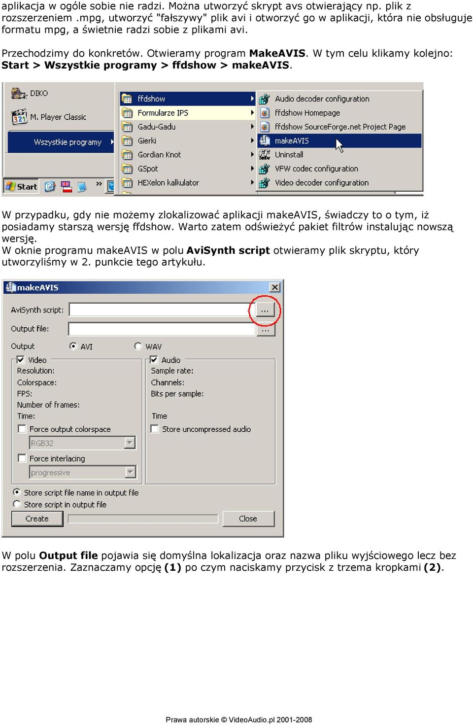 W tym celu klikamy kolejno: Start > Wszystkie programy > ffdshow > makeavis. W przypadku, gdy nie możemy zlokalizować aplikacji makeavis, świadczy to o tym, iż posiadamy starszą wersję ffdshow.