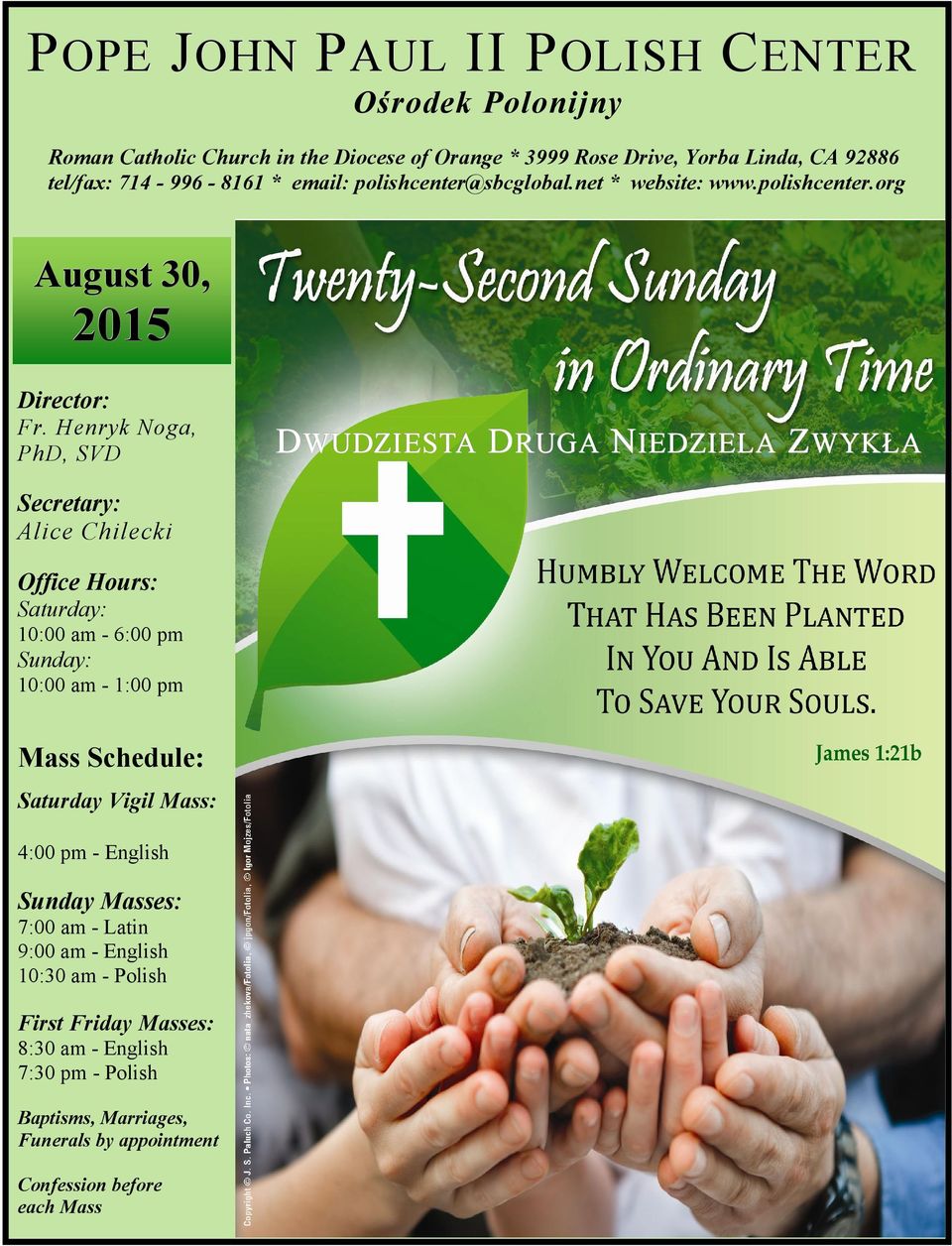 Henryk Noga, PhD, SVD DWUDZIESTA DRUGA NIEDZIELA ZWYKŁA Secretary: Alice Chilecki Office Hours: Saturday: 10:00 am - 6:00 pm Sunday: 10:00 am - 1:00 pm Mass