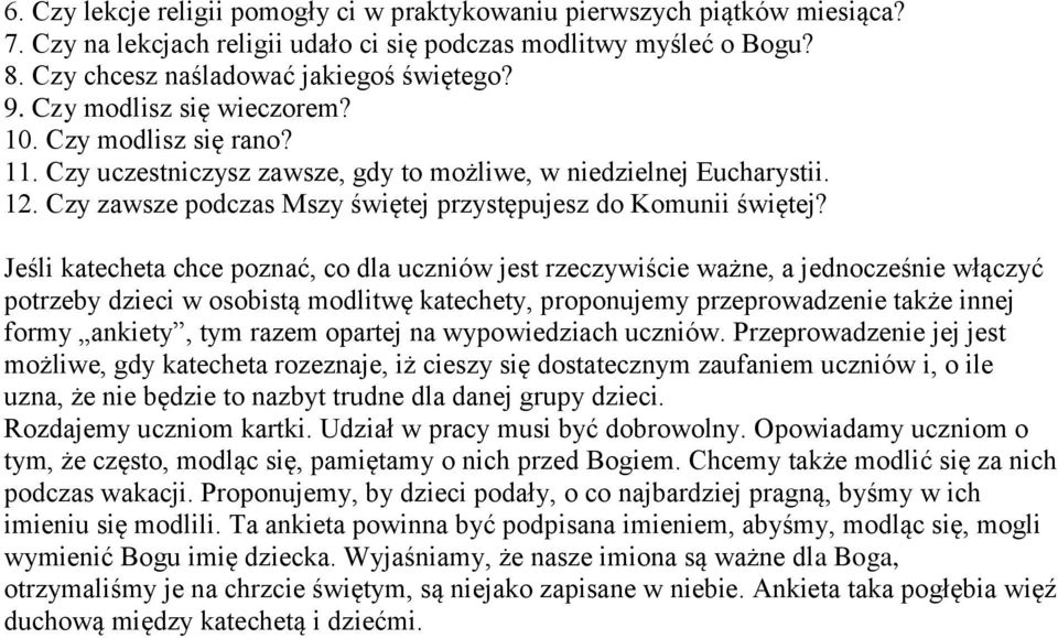 Jeśli katecheta chce poznać, co dla uczniów jest rzeczywiście ważne, a jednocześnie włączyć potrzeby dzieci w osobistą modlitwę katechety, proponujemy przeprowadzenie także innej formy ankiety, tym