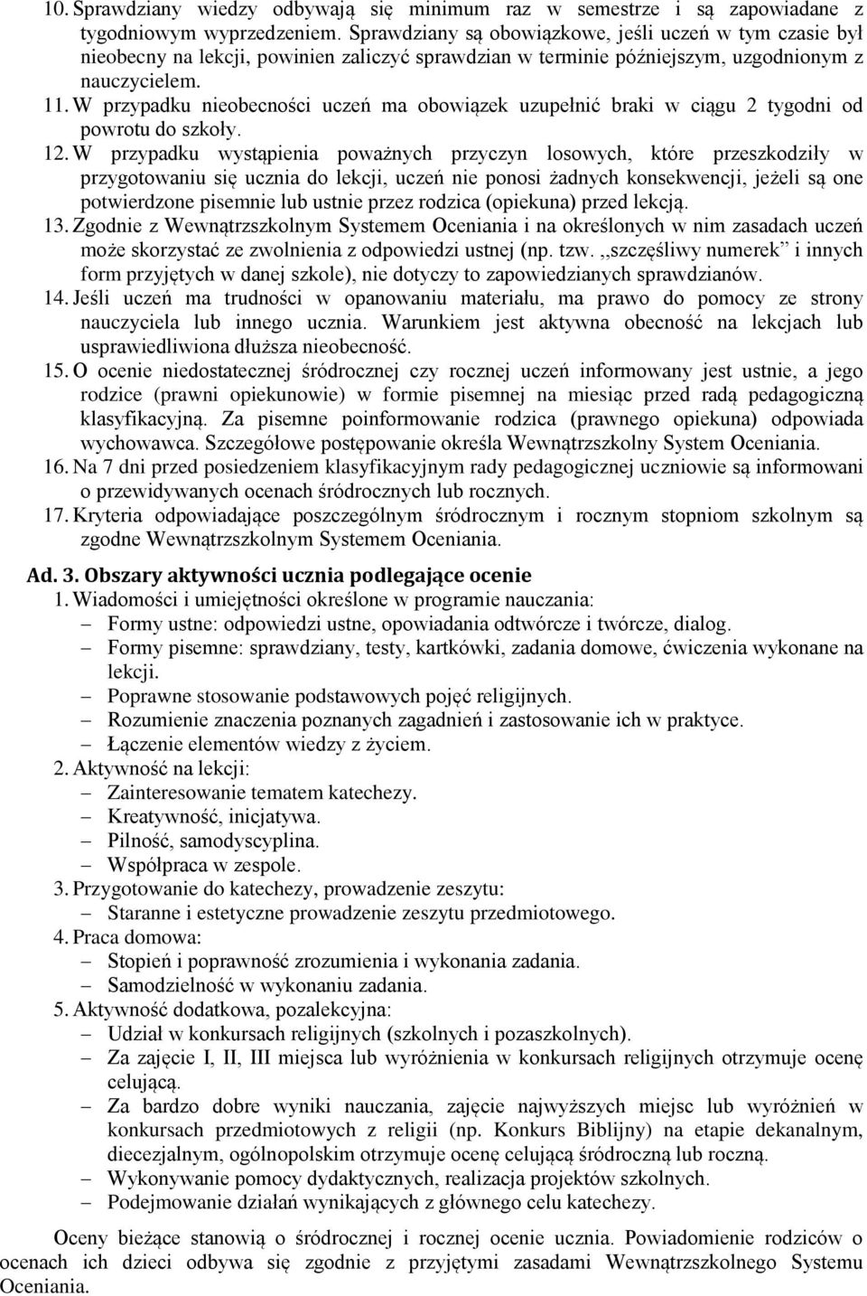 W przypadku nieobecności uczeń ma obowiązek uzupełnić braki w ciągu 2 tygodni od powrotu do szkoły. 12.