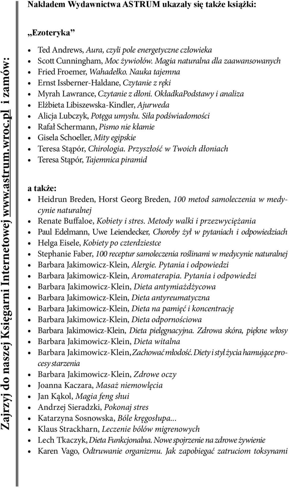 Nauka tajemna Ernst Issberner-Haldane, Czytanie z ręki Myrah Lawrance, Czytanie z dłoni. OkładkaPodstawy i analiza Elżbieta Libiszewska-Kindler, Ajurweda Alicja Lubczyk, Potęga umysłu.