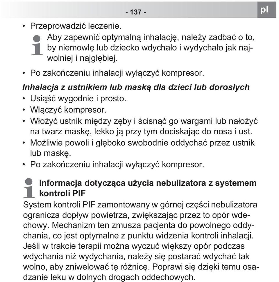 W o y ustnik mi dzy z by i cisn go wargami lub na o y na twarz mask, lekko j przy tym dociskaj c do nosa i ust. Mo liwie powoli i g boko swobodnie oddycha przez ustnik lub mask.