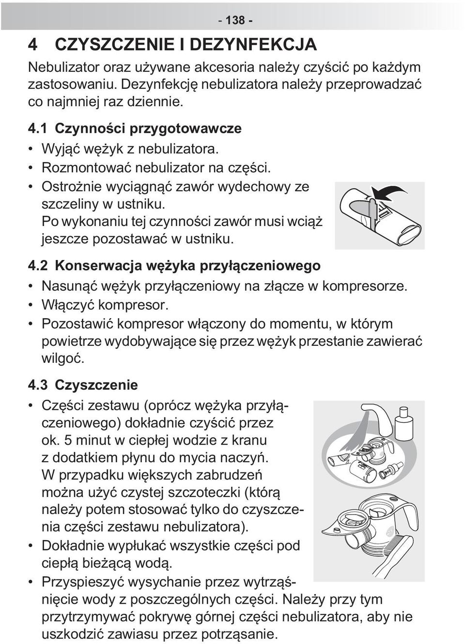 Po wykonaniu tej czynno ci zawór musi wci jeszcze pozostawa w ustniku. 4.2 Konserwacja w yka przy czeniowego Nasun w yk przy czeniowy na z cze w kompresorze. W czy kompresor.
