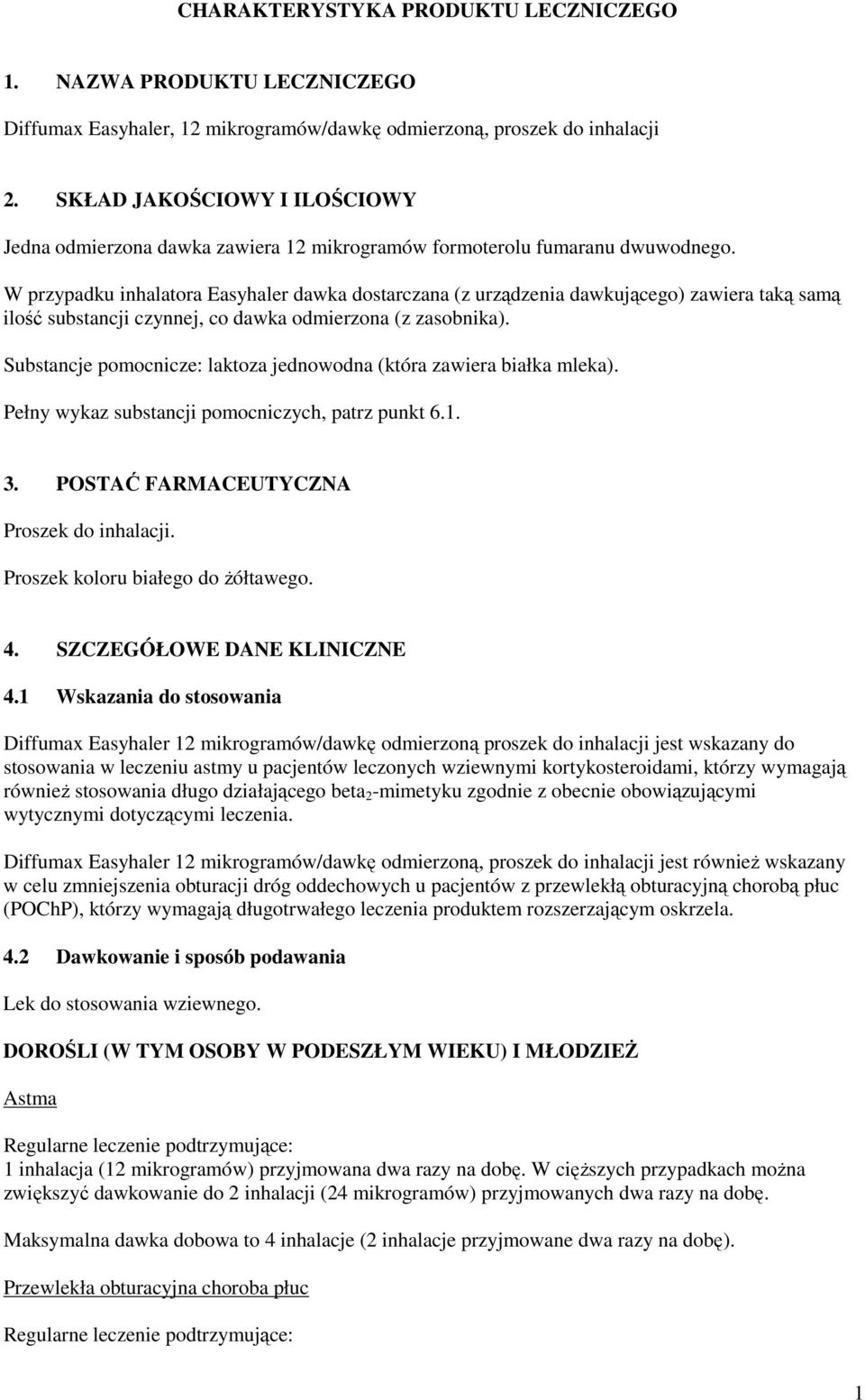 W przypadku inhalatora Easyhaler dawka dostarczana (z urządzenia dawkującego) zawiera taką samą ilość substancji czynnej, co dawka odmierzona (z zasobnika).