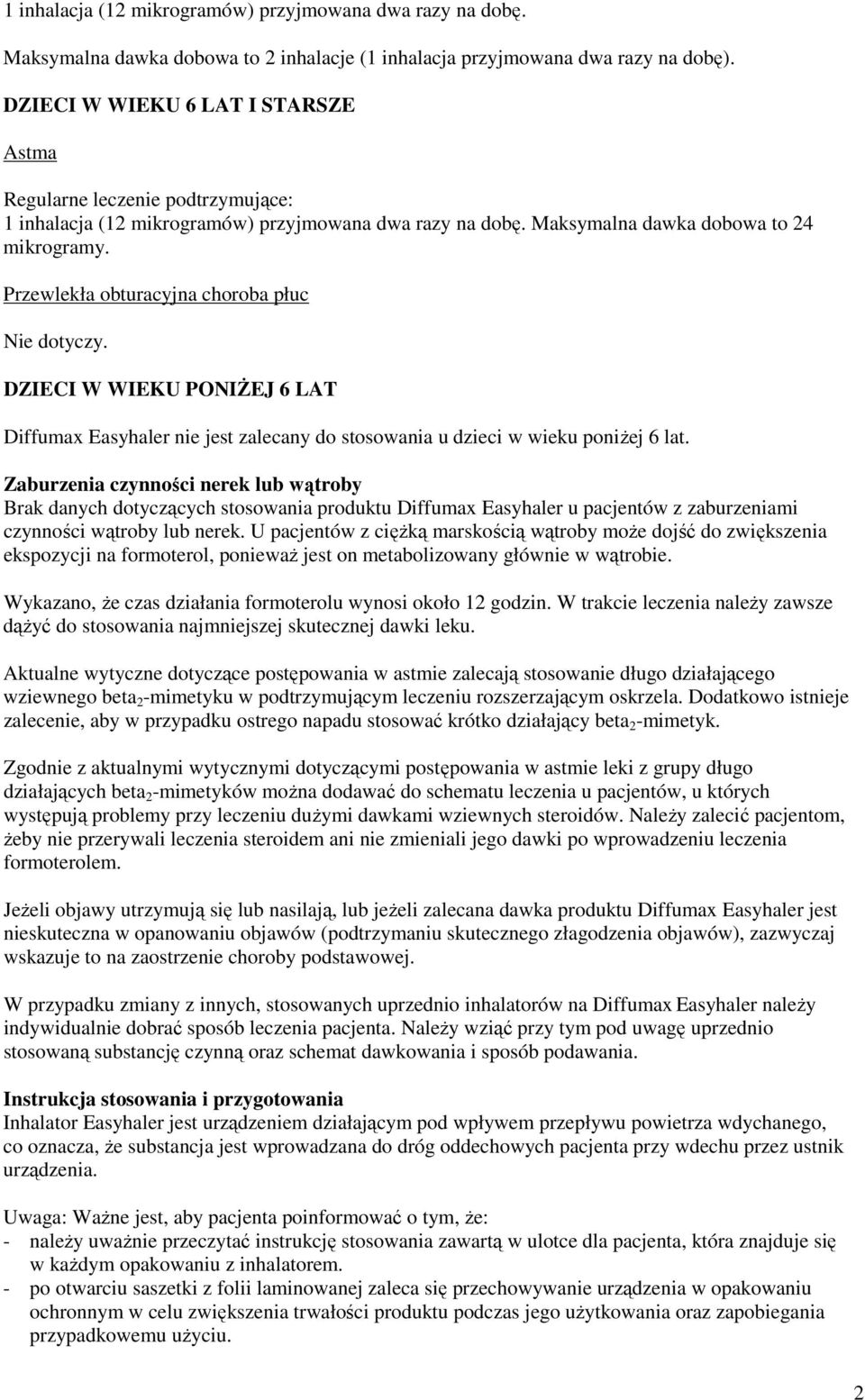Przewlekła obturacyjna choroba płuc Nie dotyczy. DZIECI W WIEKU PONIśEJ 6 LAT Diffumax Easyhaler nie jest zalecany do stosowania u dzieci w wieku poniŝej 6 lat.