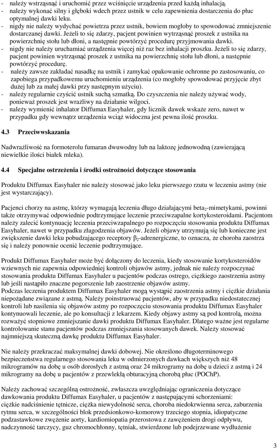 JeŜeli to się zdarzy, pacjent powinien wytrząsnąć proszek z ustnika na powierzchnię stołu lub dłoni, a następnie powtórzyć procedurę przyjmowania dawki.