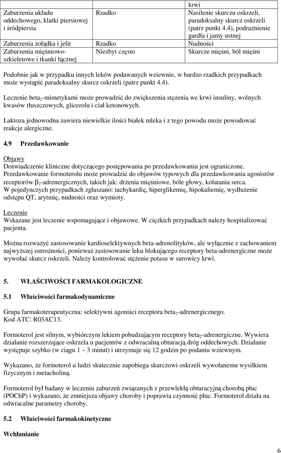 innych leków podawanych wziewnie, w bardzo rzadkich przypadkach moŝe wystąpić paradoksalny skurcz oskrzeli (patrz punkt 4.4).