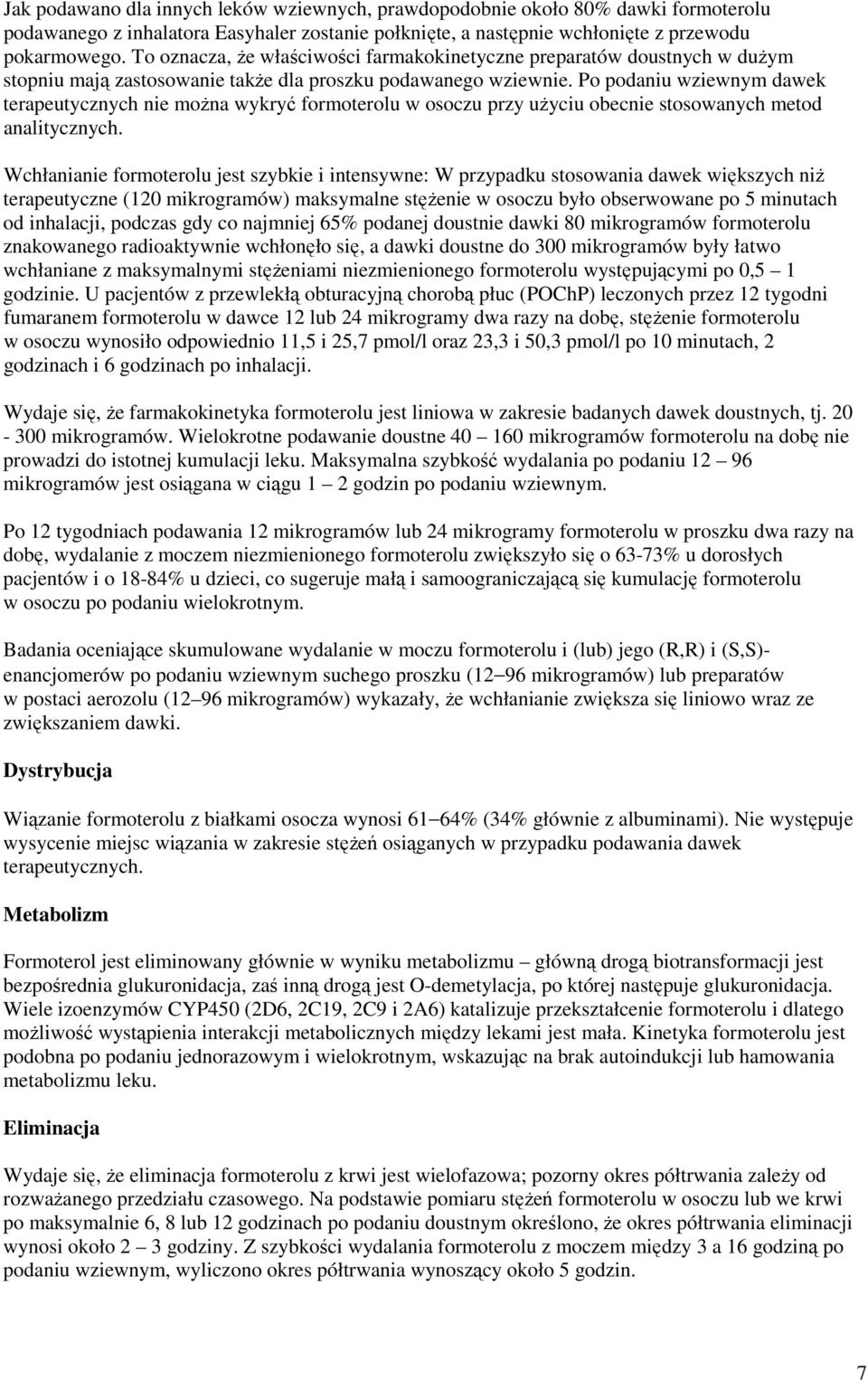 Po podaniu wziewnym dawek terapeutycznych nie moŝna wykryć formoterolu w osoczu przy uŝyciu obecnie stosowanych metod analitycznych.