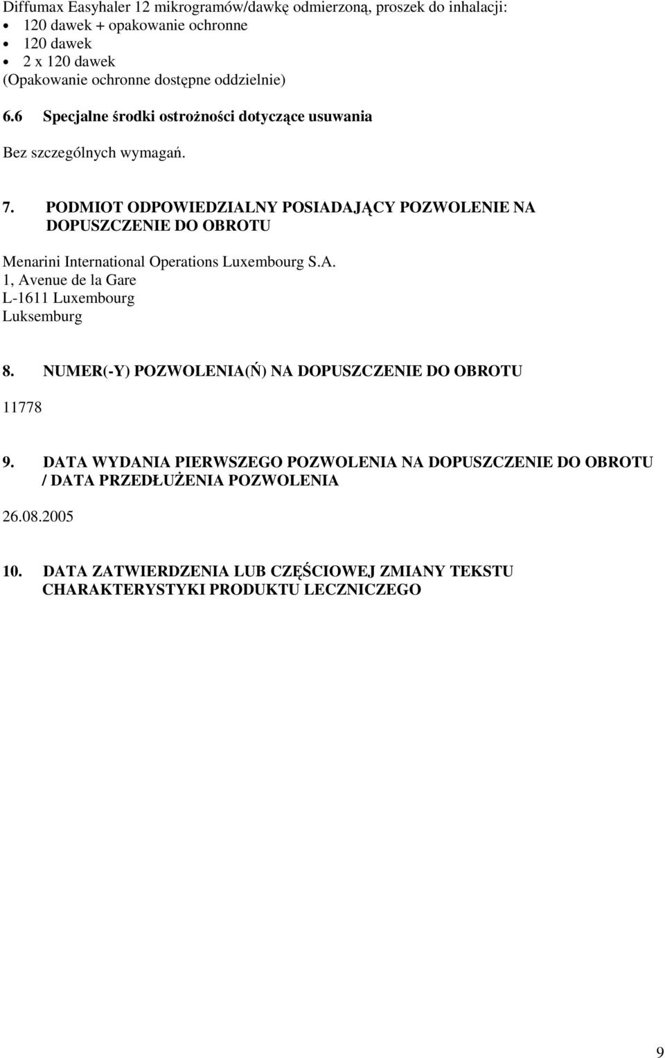PODMIOT ODPOWIEDZIALNY POSIADAJĄCY POZWOLENIE NA DOPUSZCZENIE DO OBROTU Menarini International Operations Luxembourg S.A. 1, Avenue de la Gare L-1611 Luxembourg Luksemburg 8.