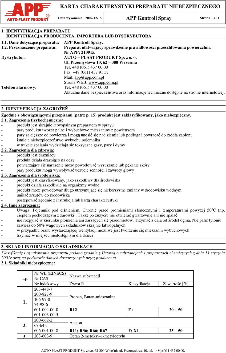 +48 (061) 437 00 00 Aktualne dane bezpieczeństwa oraz informacje techniczne dostępne na stronie internetowej. 2. IDENTYFIKACJA ZAGROśEŃ Zgodnie z obowiązującymi przepisami (patrz p.