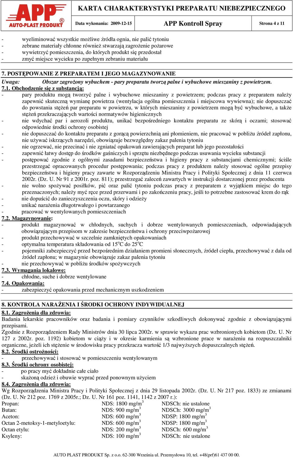 POSTĘPOWANIE Z PREPARATEM I JEGO MAGAZYNOWANIE Uwaga: Obszar zagroŝony wybuchem - pary preparatu tworzą palne i wybuchowe mieszaniny z powietrzem. 7.1.