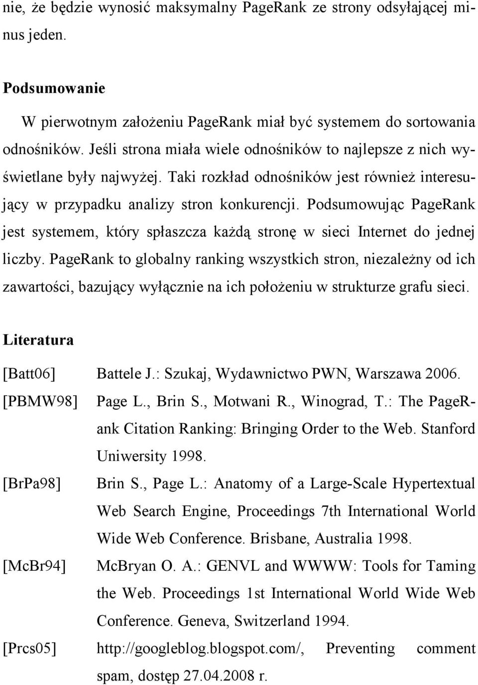 Podsumowując PageRank jest systemem, który spłaszcza kaŝdą stronę w sieci Internet do jednej liczby.