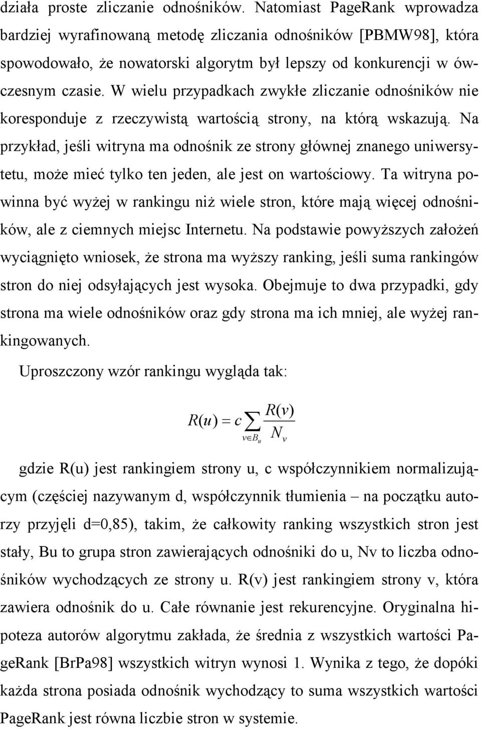 W wielu przypadkach zwykłe zliczanie odnośników nie koresponduje z rzeczywistą wartością strony, na którą wskazują.