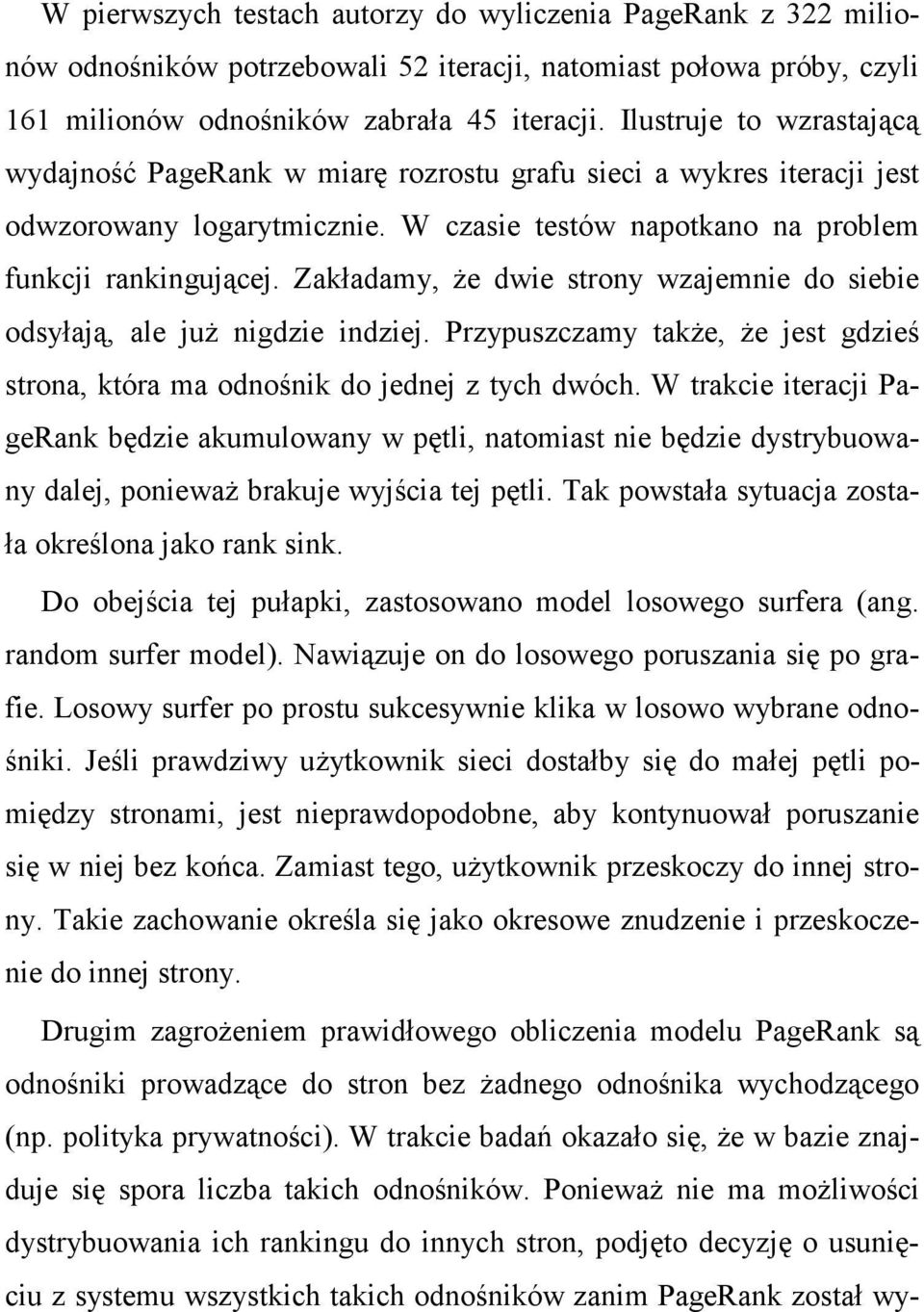 Zakładamy, Ŝe dwie strony wzajemnie do siebie odsyłają, ale juŝ nigdzie indziej. Przypuszczamy takŝe, Ŝe jest gdzieś strona, która ma odnośnik do jednej z tych dwóch.
