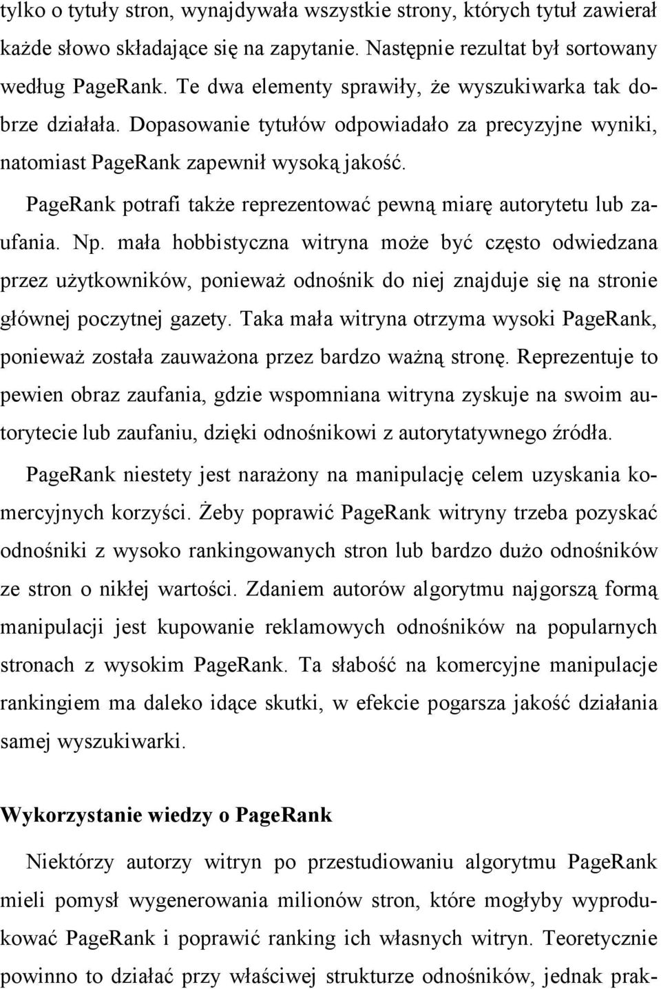 PageRank potrafi takŝe reprezentować pewną miarę autorytetu lub zaufania. Np.