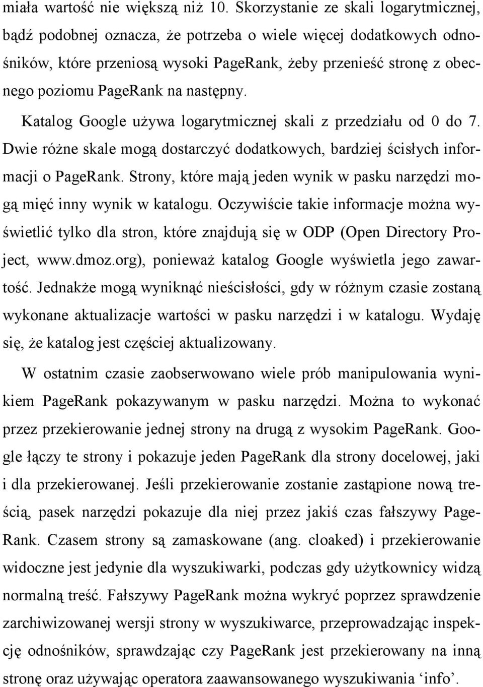 następny. Katalog Google uŝywa logarytmicznej skali z przedziału od 0 do 7. Dwie róŝne skale mogą dostarczyć dodatkowych, bardziej ścisłych informacji o PageRank.