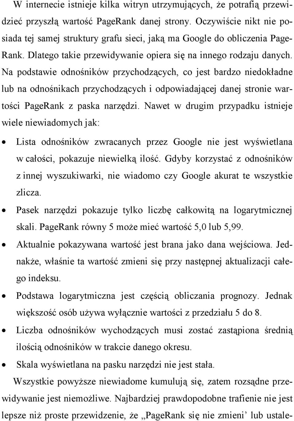 Na podstawie odnośników przychodzących, co jest bardzo niedokładne lub na odnośnikach przychodzących i odpowiadającej danej stronie wartości PageRank z paska narzędzi.
