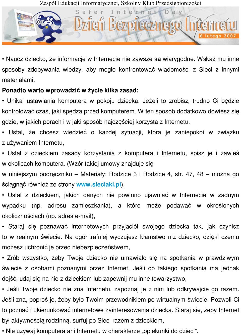 W ten sposób dodatkowo dowiesz się gdzie, w jakich porach i w jaki sposób najczęściej korzysta z Internetu, Ustal, że chcesz wiedzieć o każdej sytuacji, która je zaniepokoi w związku z używaniem