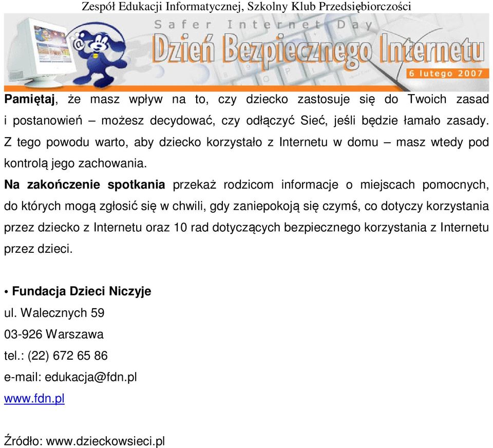 Na zakończenie spotkania przekaż rodzicom informacje o miejscach pomocnych, do których mogą zgłosić się w chwili, gdy zaniepokoją się czymś, co dotyczy korzystania przez