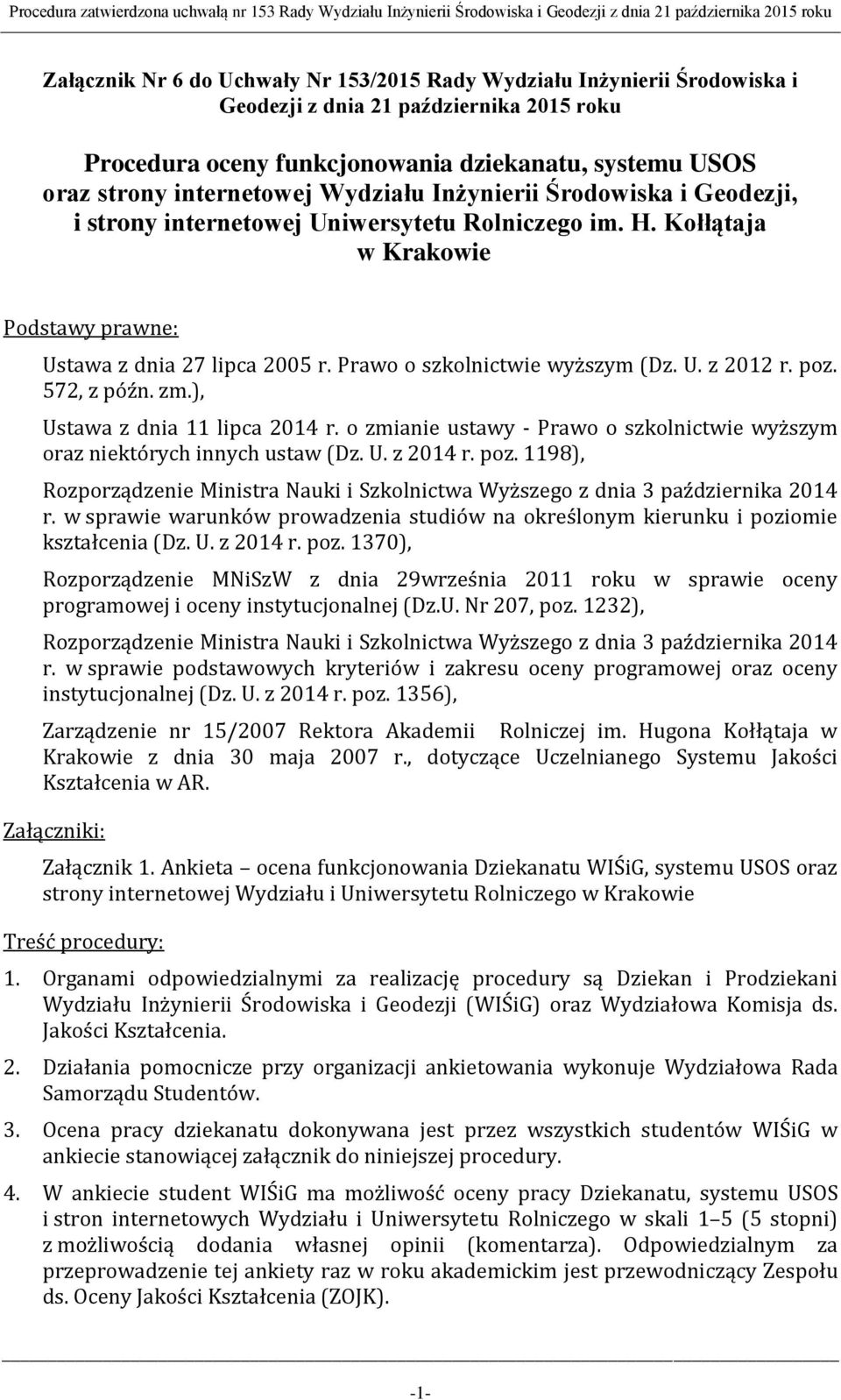 Uniwersytetu Rolniczego im. H. Kołłątaja w Krakowie Podstawy prawne: Ustawa z dnia 27 lipca 2005 r. Prawo o szkolnictwie wyższym (Dz. U. z 2012 r. poz. 572, z późn. zm.