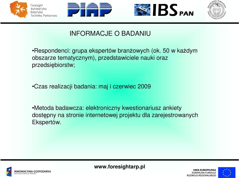 Czas realizacji badania: maj i czerwiec 2009 Metoda badawcza: elektroniczny