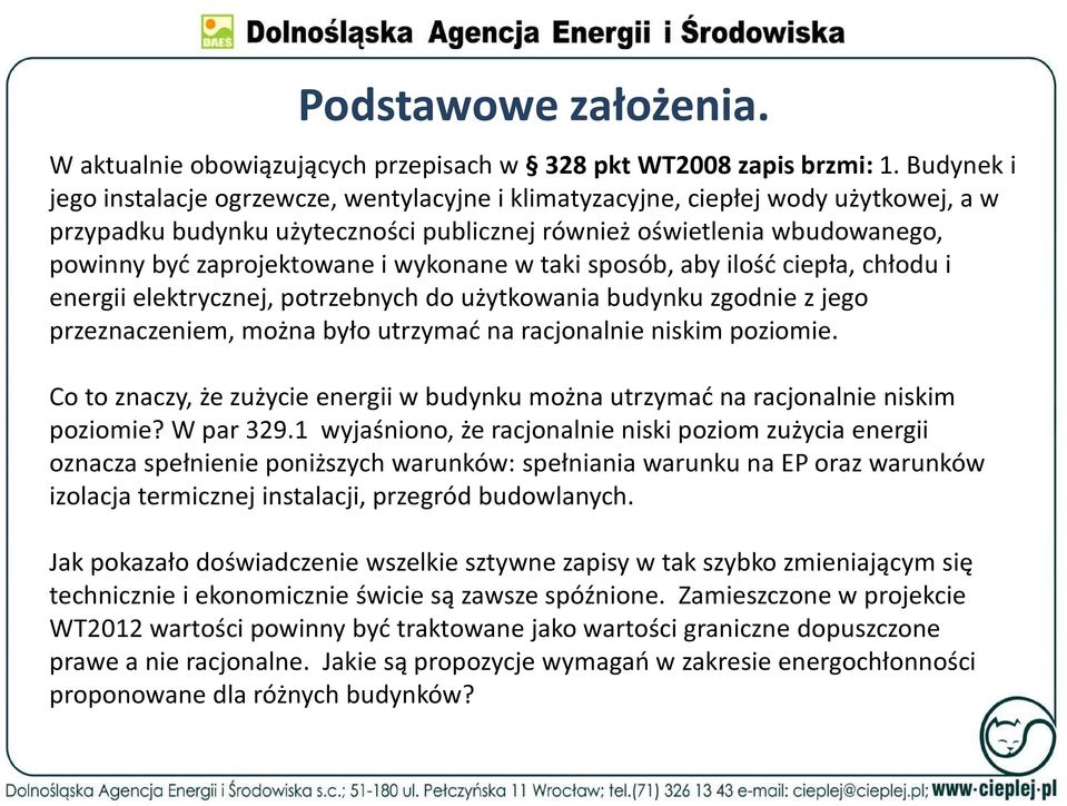 wykonane w taki sposób, aby ilość ciepła, chłodu i energii elektrycznej, potrzebnych do użytkowania budynku zgodnie z jego przeznaczeniem, można było utrzymać na racjonalnie niskim poziomie.