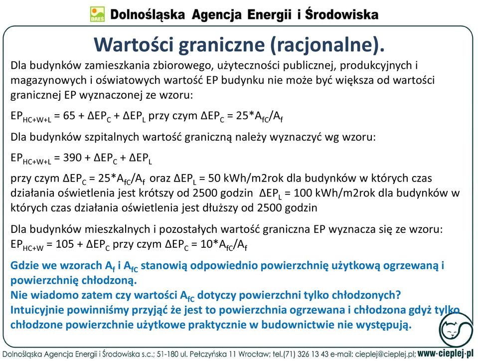 HC+W+L = 65 + ΔEP C + ΔEP L przy czym ΔEP C = 25*A fc /A f Dla budynków szpitalnych wartość graniczną należy wyznaczyć wg wzoru: EP HC+W+L = 390 + ΔEP C + ΔEP L przy czym ΔEP C = 25*A fc /A f oraz