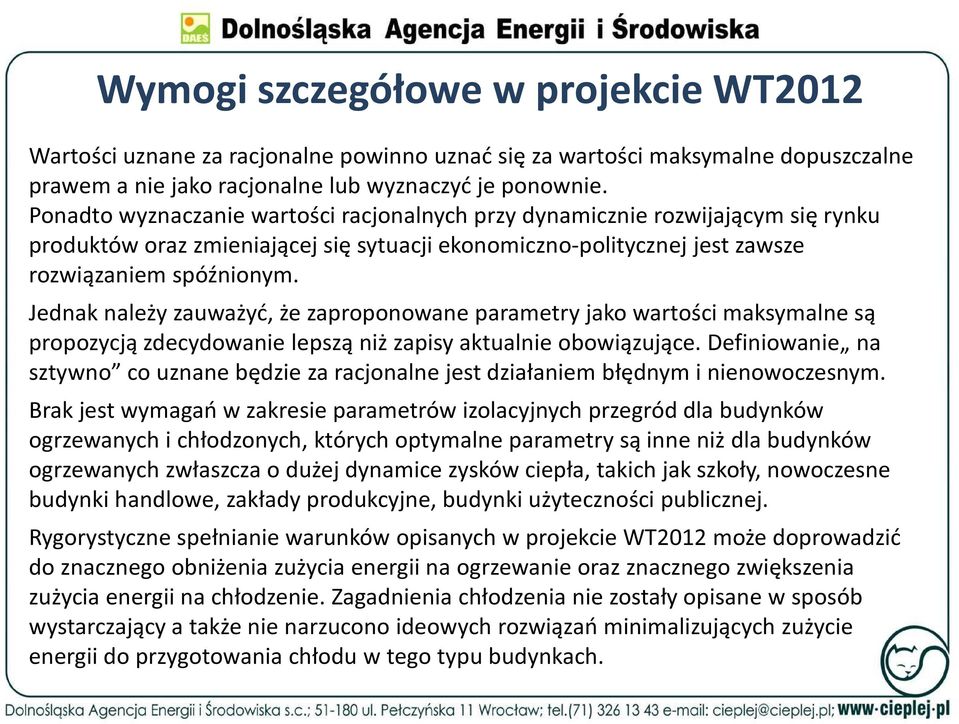 Jednak należy zauważyć, że zaproponowane parametry jako wartości maksymalne są propozycją zdecydowanie lepszą niż zapisy aktualnie obowiązujące.